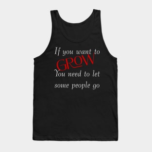 If you want to grow. You need to let some people go. Tank Top